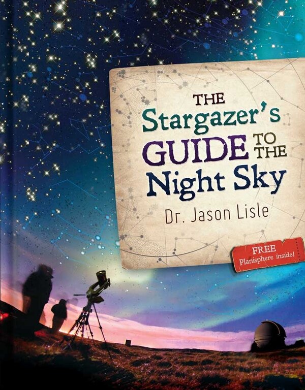 The Stargazer's Guide to the Night Sky by Jason Lisle, Hardcover | Indigo Chapters