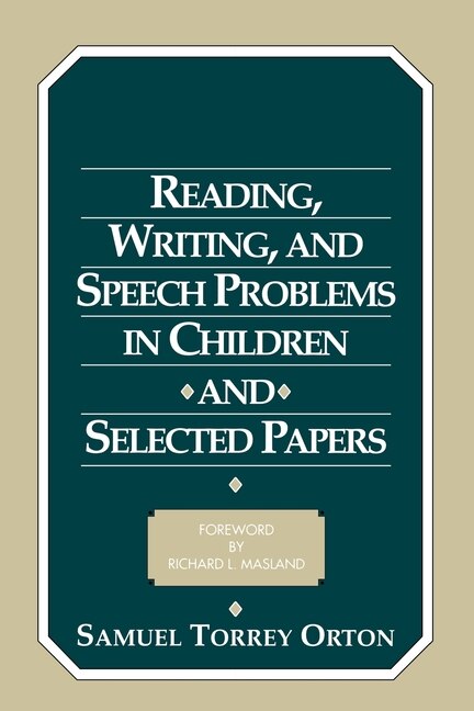Reading Writing and Speech Problems in Children and Selected Papers by Samuel Torrey Orton, Paperback | Indigo Chapters