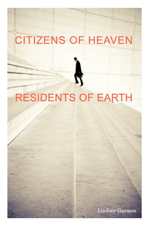 Citizens of Heaven - Residents of Earth by Lindsey Garmon, Paperback | Indigo Chapters