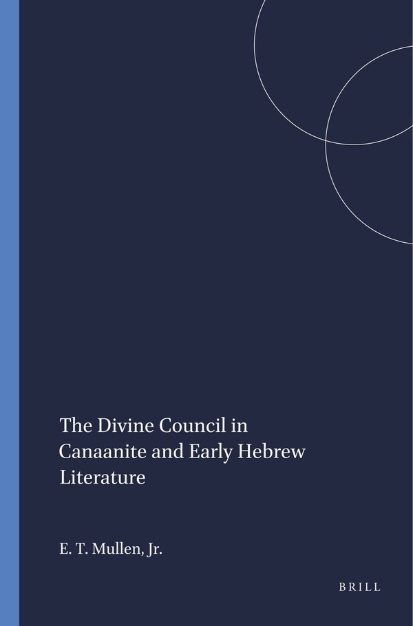 The Divine Council in Canaanite and Early Hebrew Literature by E Theodore Mullen Jr, Paperback | Indigo Chapters