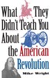 What They Didn't Teach You About The American Revolution by Mike Wright, Paperback | Indigo Chapters