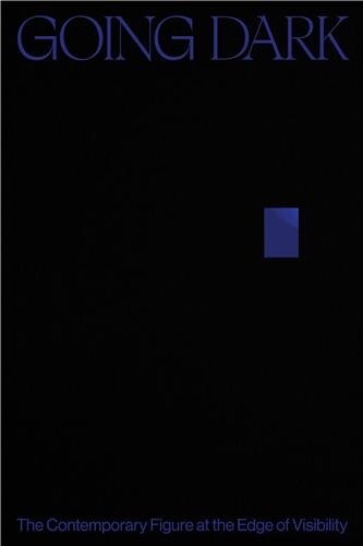 Going Dark: The Contemporary Figure at the Edge of Visibility by Ashley James, Hardcover | Indigo Chapters