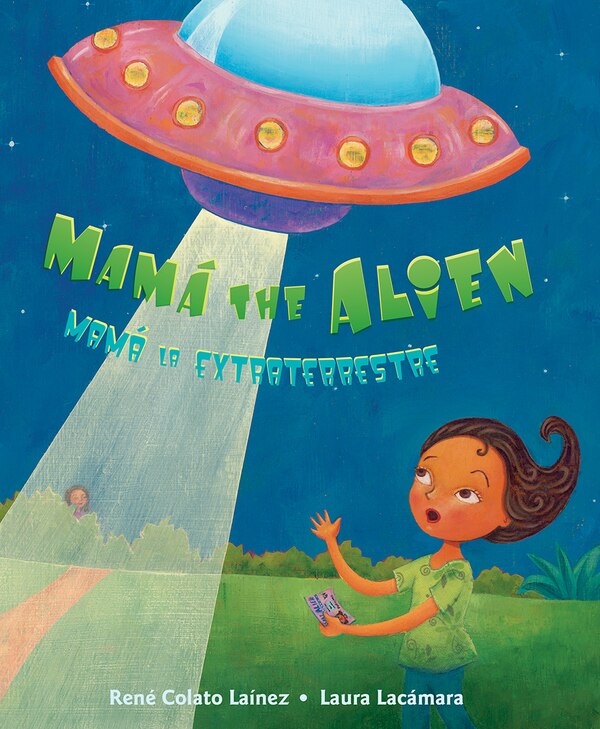 Mamá the Alien / Mamá La Extraterrestre by René Colato Laínez, Picture Books | Indigo Chapters