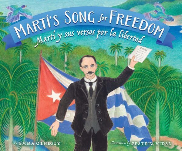 Martí's Song for Freedom by Emma Otheguy, Picture Books | Indigo Chapters