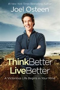 Think Better Live Better by Joel Osteen, Hardcover | Indigo Chapters