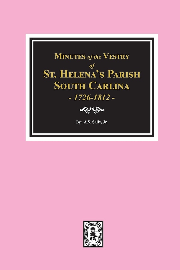 Minutes Of The Vestry Of St. Helena's Parish South Carolina 1726-1812 by A S Salley, Paperback | Indigo Chapters