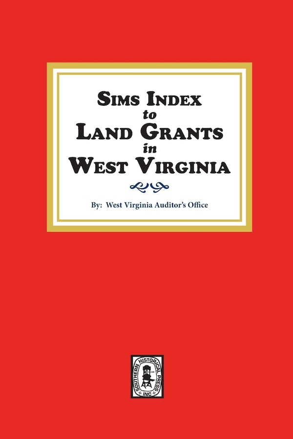 Sims Index to Land Grants in West Virginia by West Virginia Auditor's Office, Paperback | Indigo Chapters