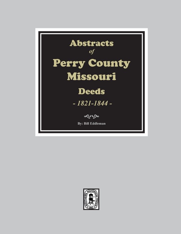 Abstracts of Perry County Missouri Deeds 1821-1844 by Bill Eddleman, Paperback | Indigo Chapters