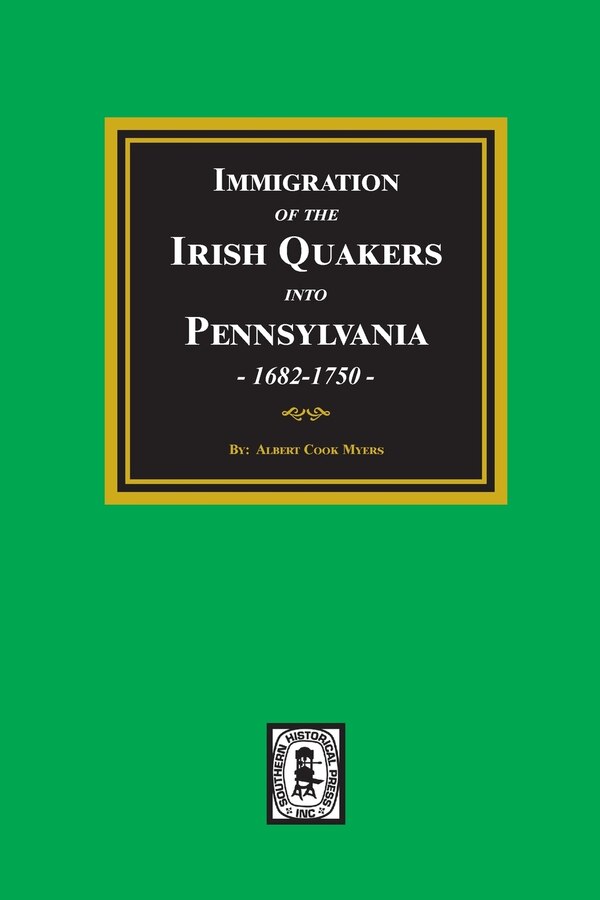 Immigration of the IRISH QUAKERS into Pennsylvania 1682-1750 by Albert Cook Myers, Paperback | Indigo Chapters