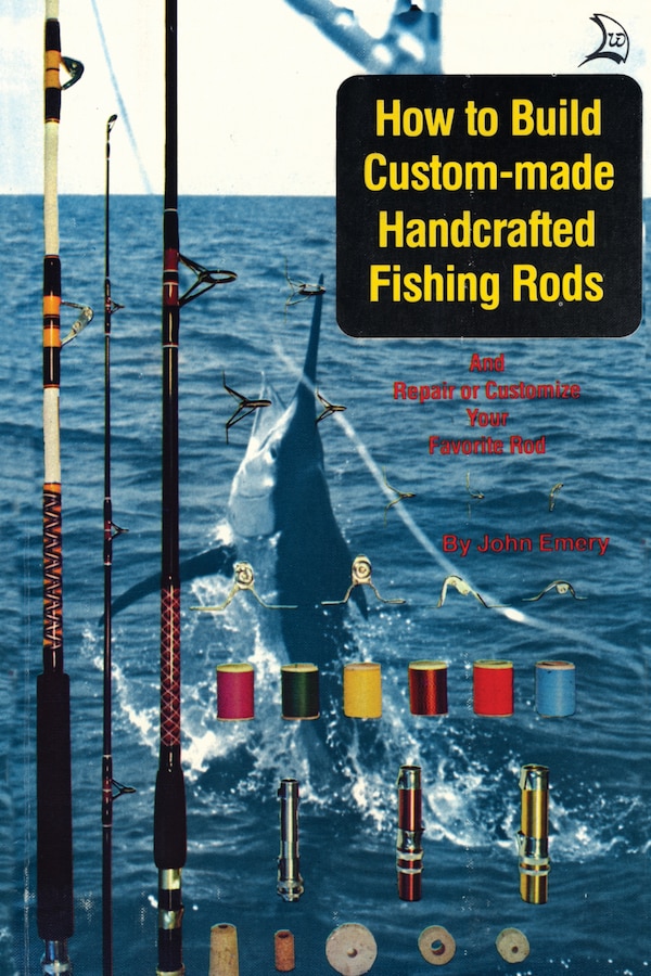 How to Build Custom-Made Handcrafted Fishing Rods by John Emery, Paperback | Indigo Chapters