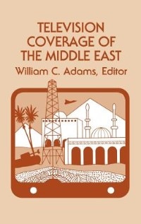 Television Coverage Of The Middle East by William C. Adams, Hardcover | Indigo Chapters