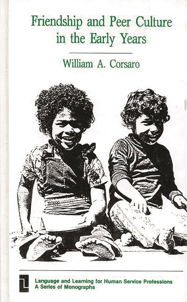 Friendship And Peer Culture In The Early Years by William A. PH.D. Corsaro, Hardcover | Indigo Chapters