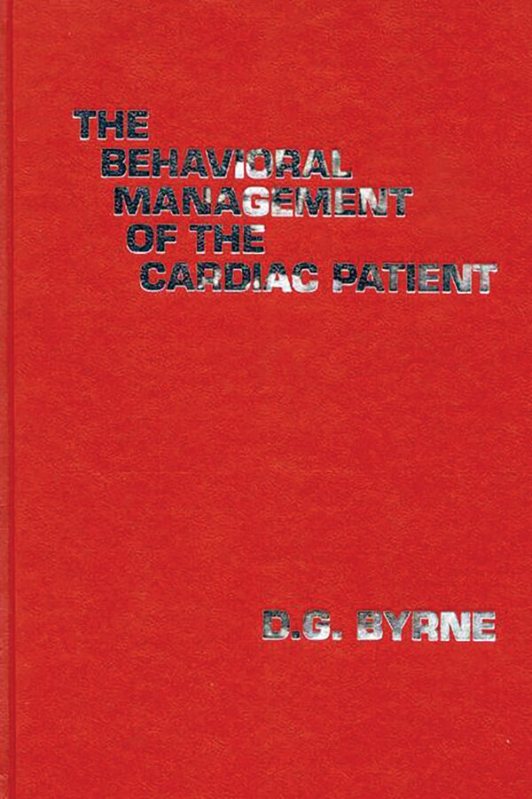 The Behavioral Management of the Cardiac Patient by D. G. Byrne, Hardcover | Indigo Chapters