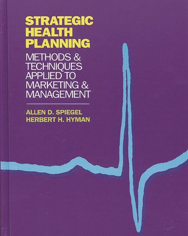 Strategic Health Planning by Allen D. Spiegel, Hardcover | Indigo Chapters