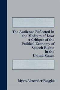The Audience Reflected in the Medium of Law by Myles Alexander Ruggles, Paperback | Indigo Chapters
