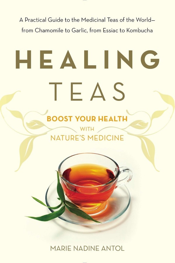 Healing Teas by Marie Nadine Antol, Paperback | Indigo Chapters