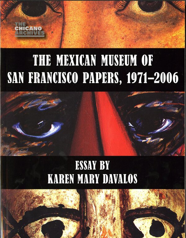 The Mexican Museum of San Francisco Papers 1971-2006 by Karen Mary Davalos, Paperback | Indigo Chapters