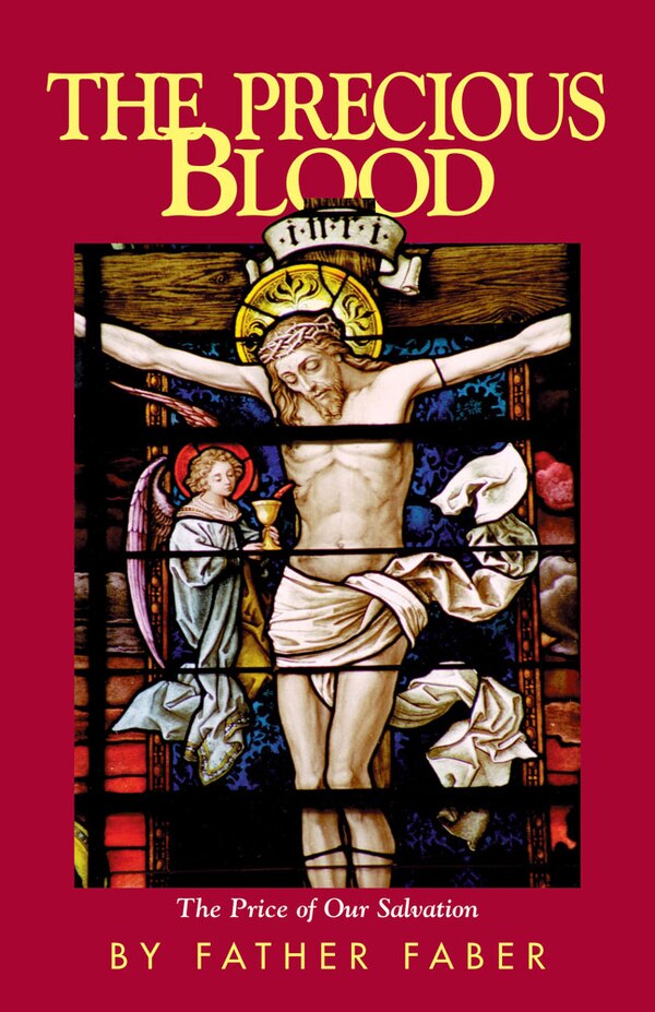 The Precious Blood or the Price of Our Salvation by Frederick William Faber, Paperback | Indigo Chapters