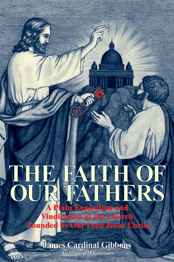 The Faith of Our Fathers by James Cardinal Gibbons, Paperback | Indigo Chapters