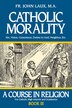 Catholic Morality by John Laux, Paperback | Indigo Chapters