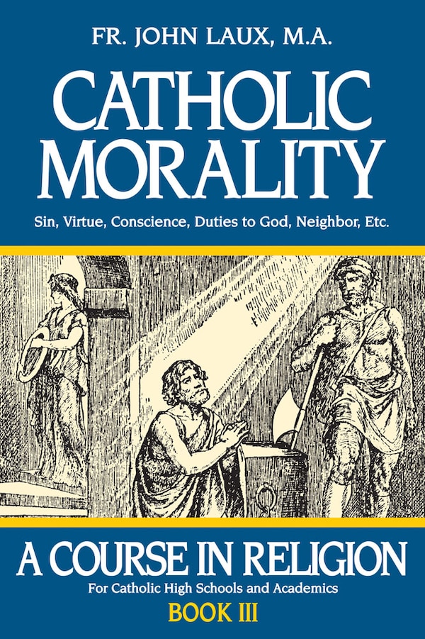 Catholic Morality by John Laux, Paperback | Indigo Chapters