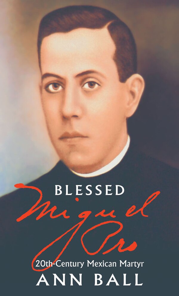 Blessed Miguel Pro by Ann Ball, Paperback | Indigo Chapters