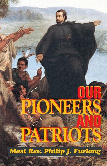 Our Pioneers and Patriots by Philip J Furlong, Paperback | Indigo Chapters