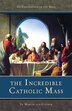 The Incredible Catholic Mass by Martin von Cochem, Paperback | Indigo Chapters