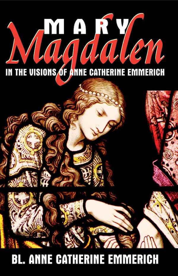 Mary Magdalen in the Visions of Anne Catherine Emmerich, Paperback | Indigo Chapters
