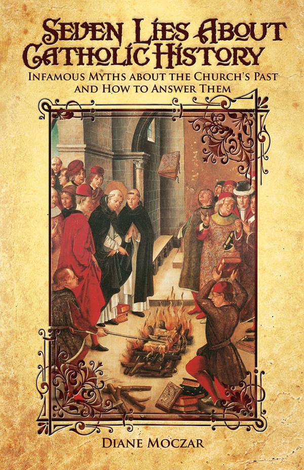 Seven Lies about Catholic History by Diane Moczar, Paperback | Indigo Chapters