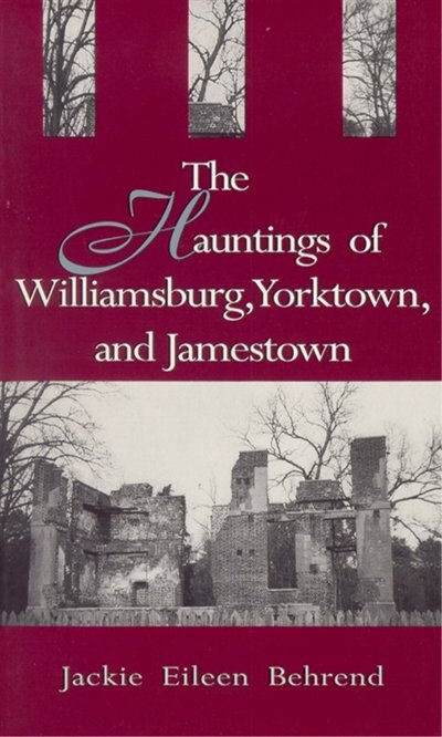 Hauntings Of Williamsburg Yorktown And Jamestown, Paperback | Indigo Chapters