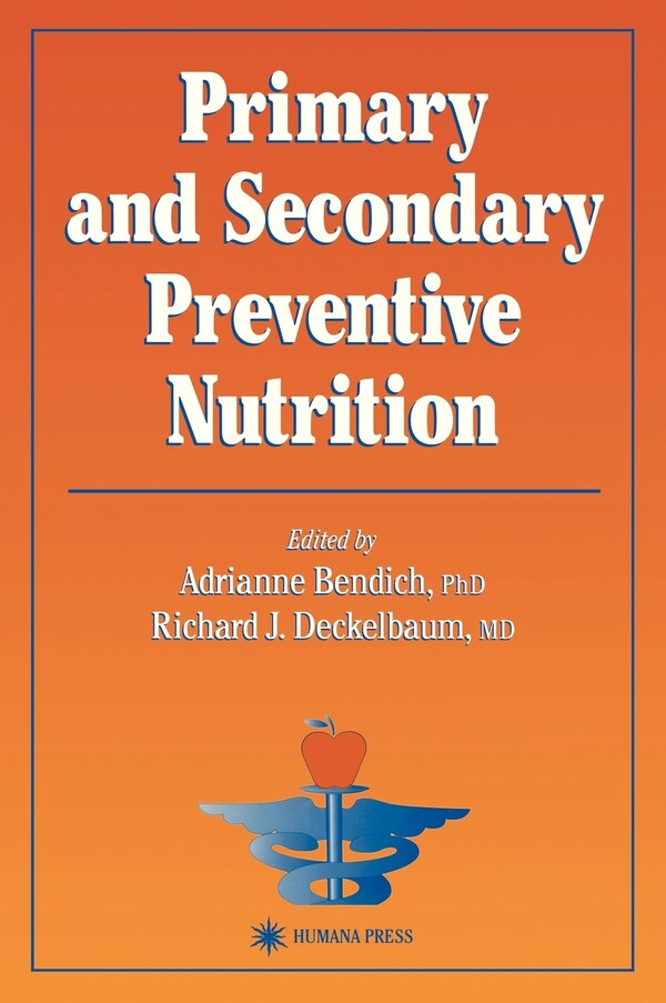 Primary and Secondary Preventive Nutrition by Adrianne BENDICH, Hardcover | Indigo Chapters