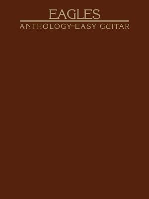 Eagles Anthology for Easy Guitar by The Eagles, Paperback | Indigo Chapters