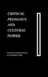 Critical Pedagogy and Cultural Power by David Livingstone, Hardcover | Indigo Chapters