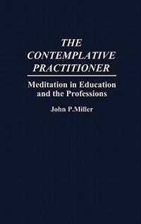 The Contemplative Practitioner by John Miller, Hardcover | Indigo Chapters