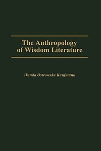 The Anthropology of Wisdom Literature by H. W Kaufmann, Hardcover | Indigo Chapters
