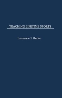 Teaching Lifetime Sports by Lawrence F. Butler, Hardcover | Indigo Chapters