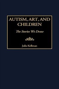 Autism Art and Children by Julia Kellman, Hardcover | Indigo Chapters