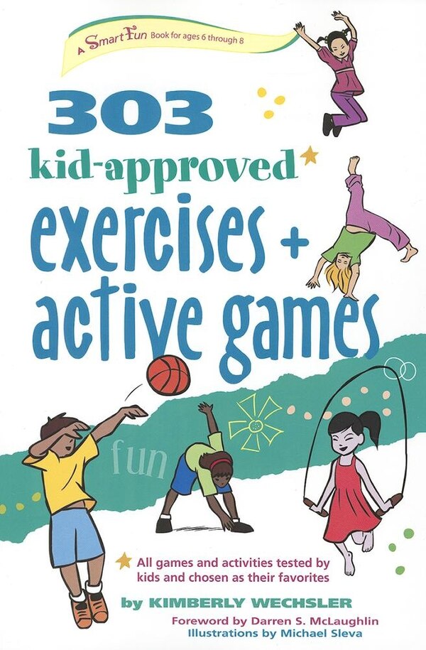 303 Kid-Approved Exercises and Active Games by Kimberly Wechsler, Paperback | Indigo Chapters