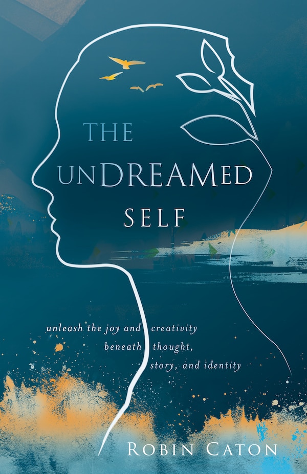 The Undreamed Self by Robin Neuman Caton, Paperback | Indigo Chapters