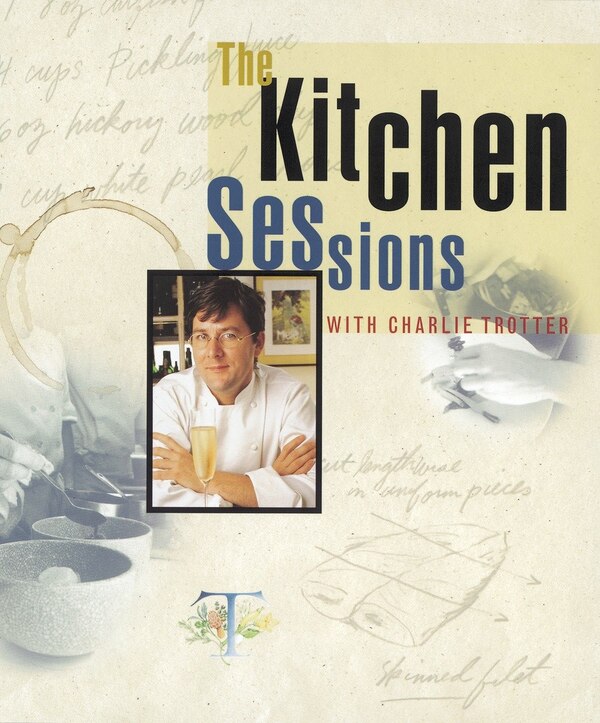 The Kitchen Sessions With Charlie Trotter, Hardcover | Indigo Chapters