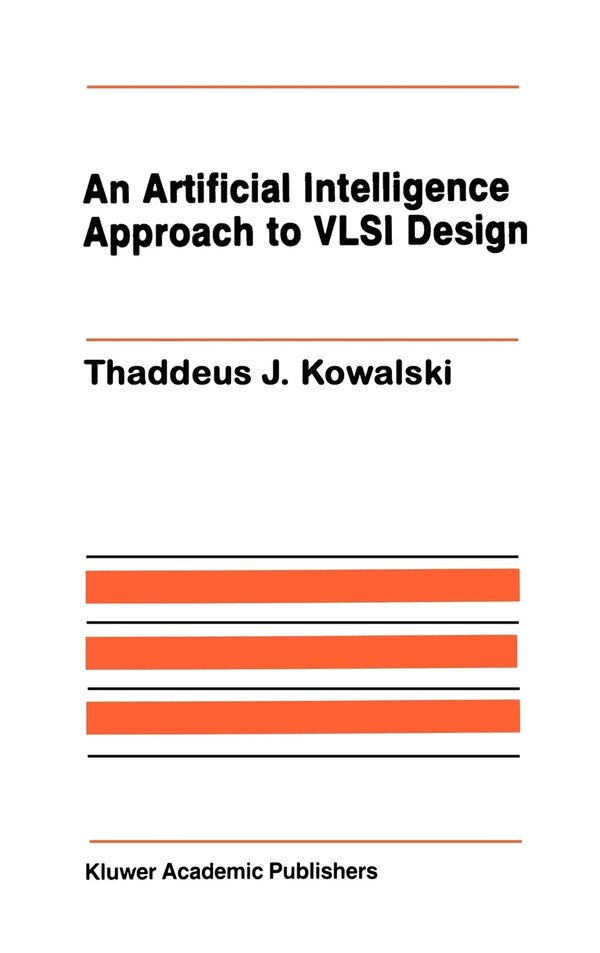 An Artificial Intelligence Approach To Vlsi Design by Thaddeus J. Kowalski, Hardcover | Indigo Chapters