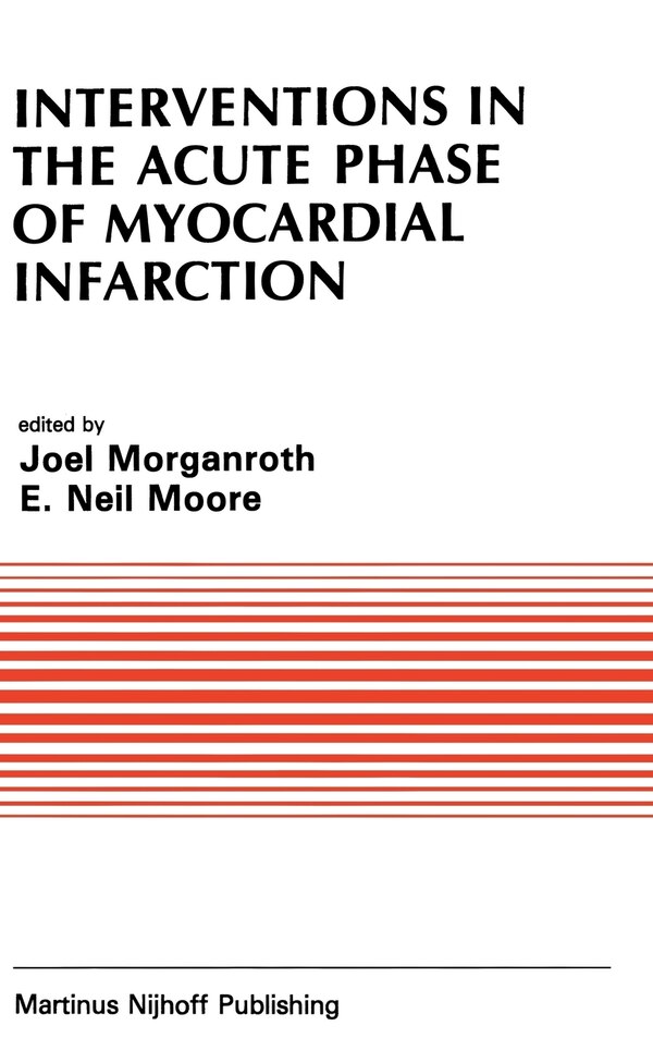 Interventions in the Acute Phase of Myocardial Infarction by J Morganroth, Hardcover | Indigo Chapters