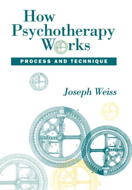 How Psychotherapy Works by Joseph Weiss, Hardcover | Indigo Chapters