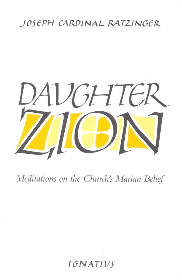 Daughter Zion: Meditations on the Church's Marian Belief by Benedict Xvi, Paperback | Indigo Chapters