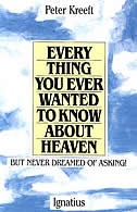 Everything You Ever Wanted To Know About Heaven by Peter Kreeft, Paperback | Indigo Chapters