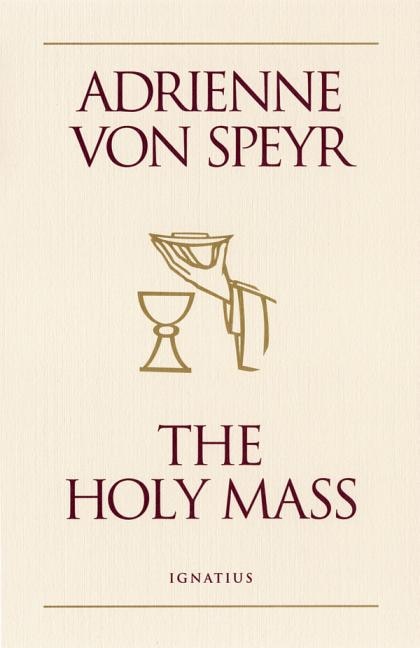 The Holy Mass by Adrienne Von Speyr, Paperback | Indigo Chapters