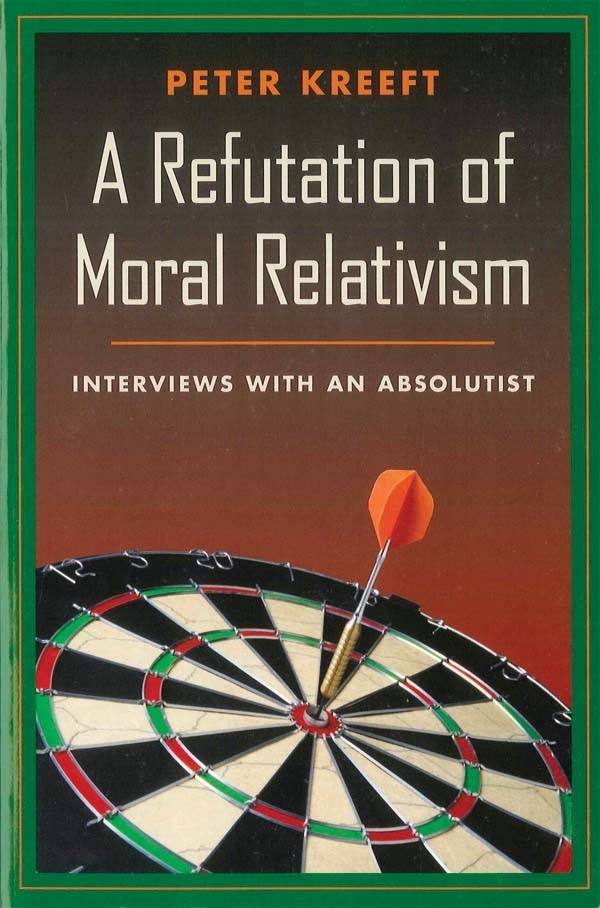 A Refutation of Moral Relativism by Peter Kreeft, Paperback | Indigo Chapters