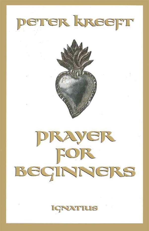 Prayer For Beginners by Peter Kreeft, Paperback | Indigo Chapters