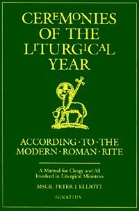 Ceremonies Of The Liturgical Year by Peter J. Elliott, Paperback | Indigo Chapters